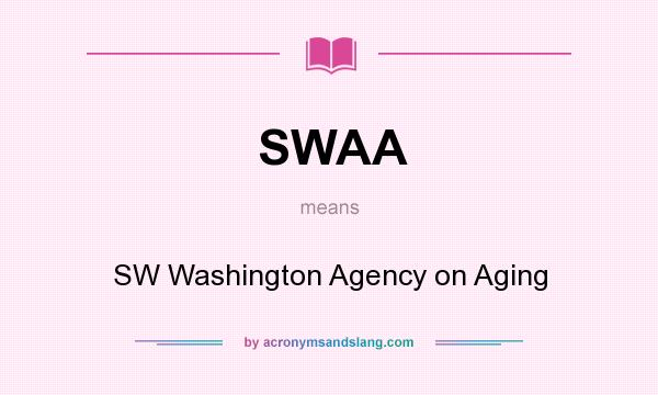 What does SWAA mean? It stands for SW Washington Agency on Aging