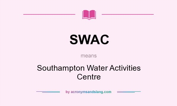 What does SWAC mean? It stands for Southampton Water Activities Centre