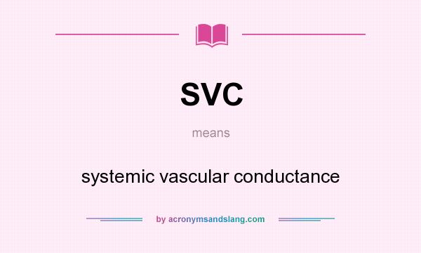 What does SVC mean? It stands for systemic vascular conductance