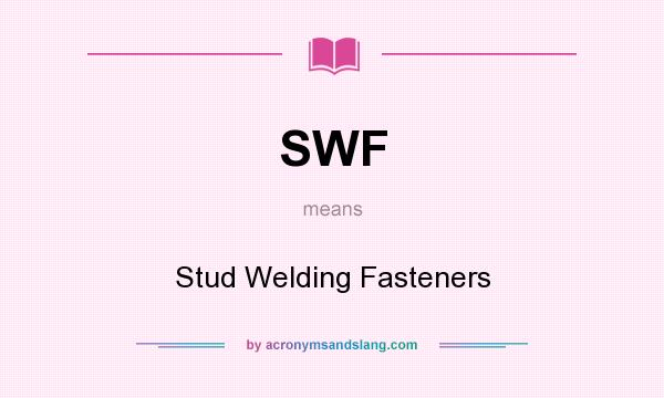 What does SWF mean? It stands for Stud Welding Fasteners