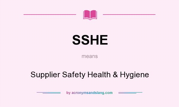 What does SSHE mean? It stands for Supplier Safety Health & Hygiene