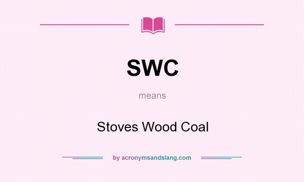 What does SWC mean? It stands for Stoves Wood Coal