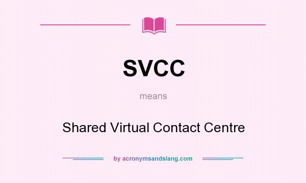 What does SVCC mean? It stands for Shared Virtual Contact Centre