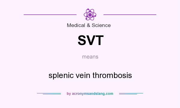 What does SVT mean? It stands for splenic vein thrombosis