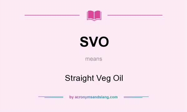 What does SVO mean? It stands for Straight Veg Oil