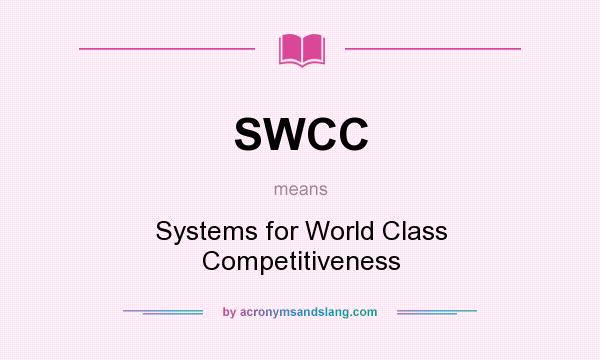 What does SWCC mean? It stands for Systems for World Class Competitiveness