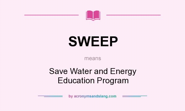 What does SWEEP mean? It stands for Save Water and Energy Education Program
