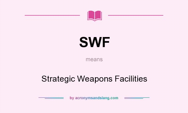 What does SWF mean? It stands for Strategic Weapons Facilities