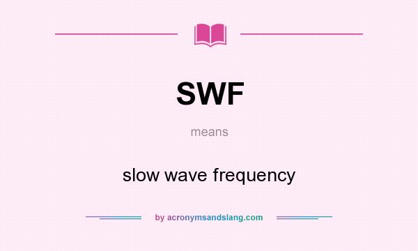 What does SWF mean? It stands for slow wave frequency