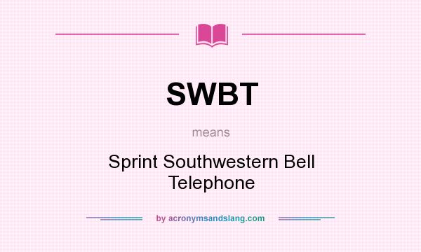 What does SWBT mean? It stands for Sprint Southwestern Bell Telephone