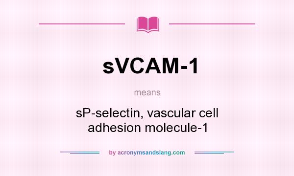 What does sVCAM-1 mean? It stands for sP-selectin, vascular cell adhesion molecule-1