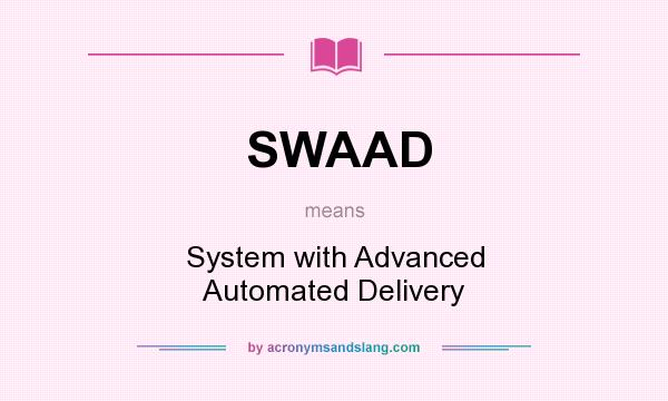 What does SWAAD mean? It stands for System with Advanced Automated Delivery