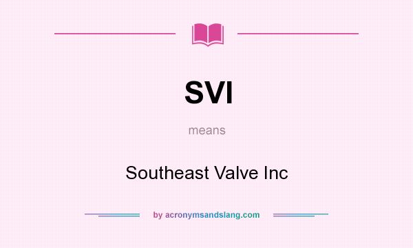 What does SVI mean? It stands for Southeast Valve Inc
