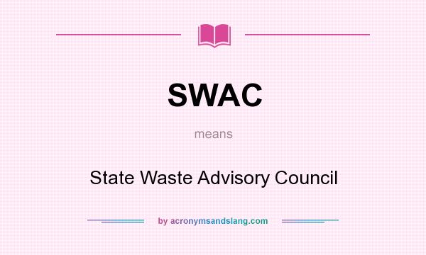 What does SWAC mean? It stands for State Waste Advisory Council