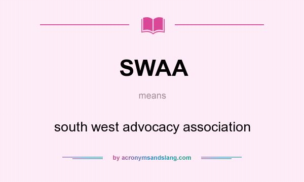 What does SWAA mean? It stands for south west advocacy association