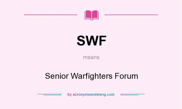 What does SWF mean? It stands for Senior Warfighters Forum