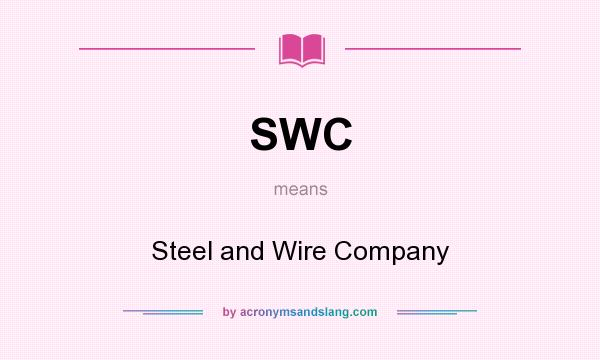 What does SWC mean? It stands for Steel and Wire Company