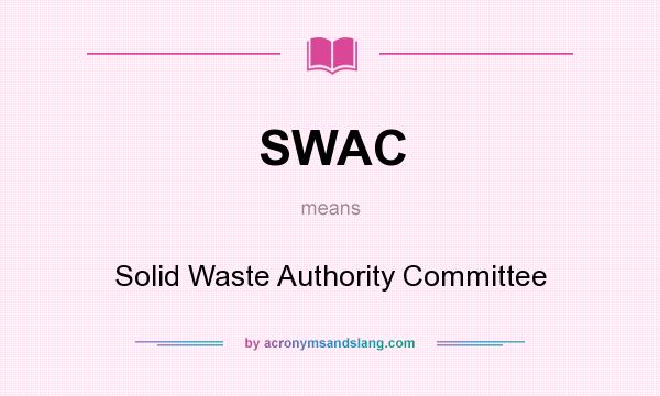 What does SWAC mean? It stands for Solid Waste Authority Committee