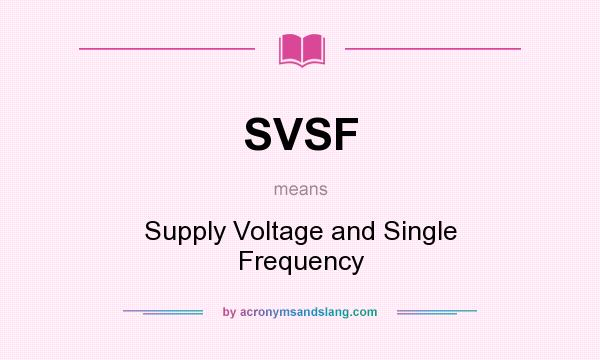 What does SVSF mean? It stands for Supply Voltage and Single Frequency