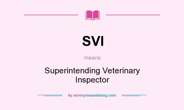 What does SVI mean? It stands for Superintending Veterinary Inspector