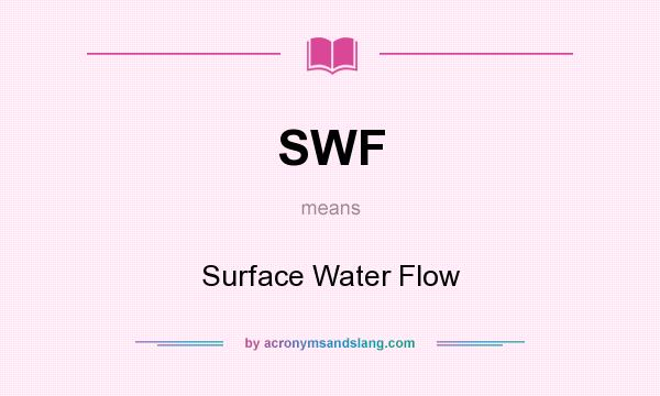 What does SWF mean? It stands for Surface Water Flow