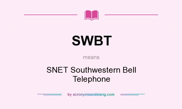 What does SWBT mean? It stands for SNET Southwestern Bell Telephone