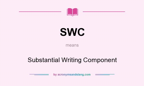 What does SWC mean? It stands for Substantial Writing Component