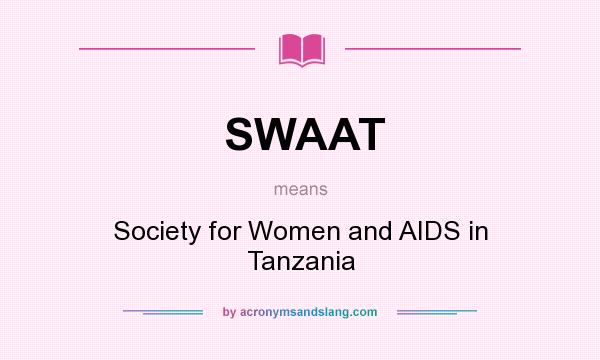 What does SWAAT mean? It stands for Society for Women and AIDS in Tanzania