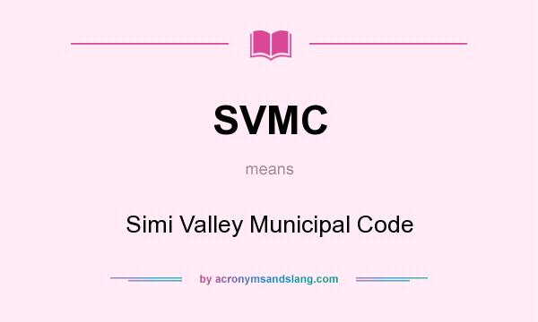 What does SVMC mean? It stands for Simi Valley Municipal Code