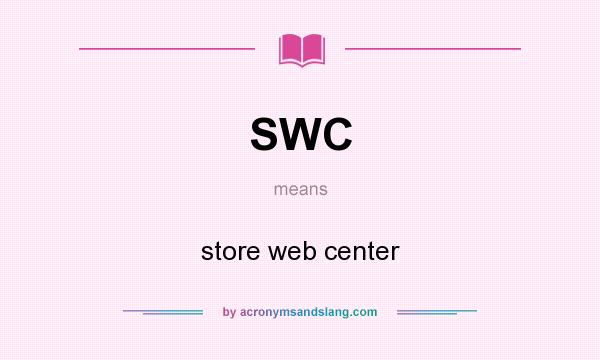 What does SWC mean? It stands for store web center