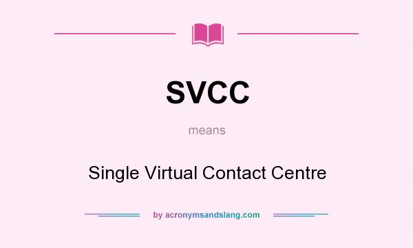 What does SVCC mean? It stands for Single Virtual Contact Centre