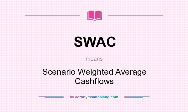 What does SWAC mean? It stands for Scenario Weighted Average Cashflows