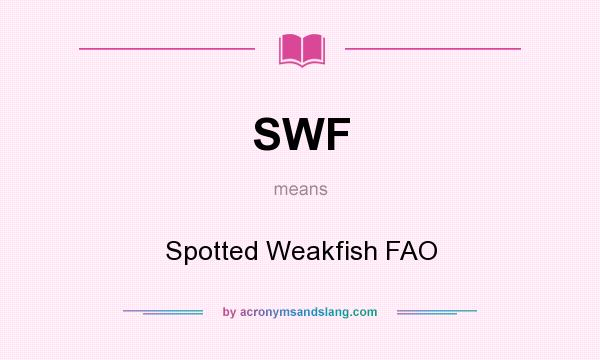 What does SWF mean? It stands for Spotted Weakfish FAO