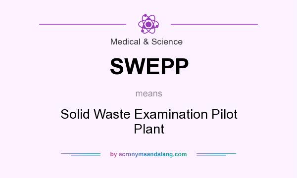 What does SWEPP mean? It stands for Solid Waste Examination Pilot Plant