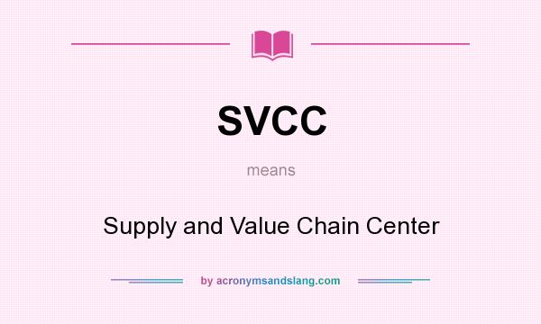 What does SVCC mean? It stands for Supply and Value Chain Center