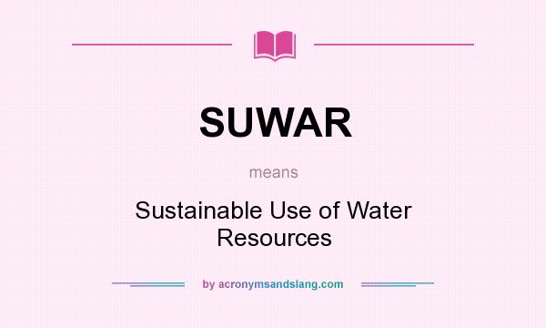 What does SUWAR mean? It stands for Sustainable Use of Water Resources