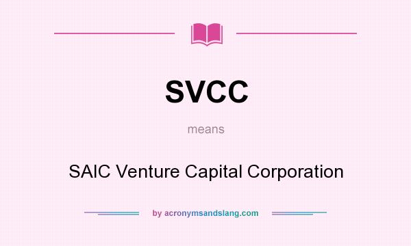 What does SVCC mean? It stands for SAIC Venture Capital Corporation