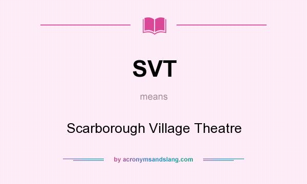 What does SVT mean? It stands for Scarborough Village Theatre