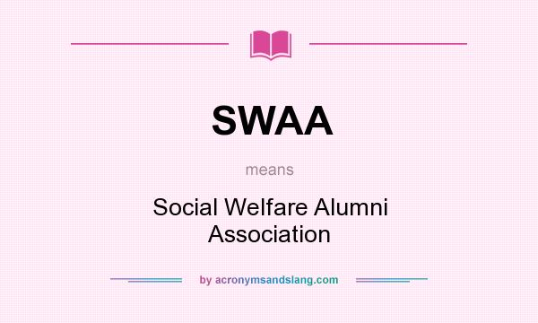 What does SWAA mean? It stands for Social Welfare Alumni Association