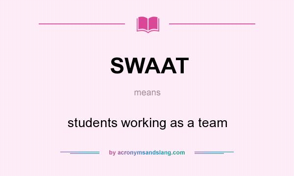 What does SWAAT mean? It stands for students working as a team