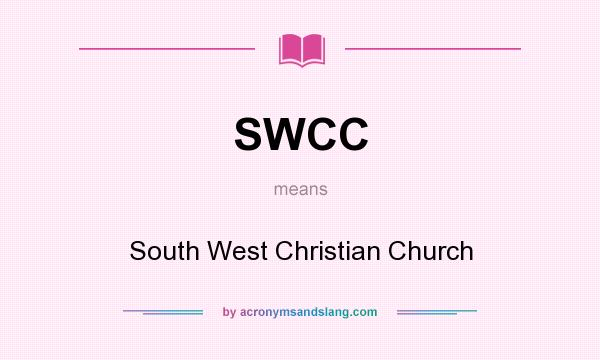 What does SWCC mean? It stands for South West Christian Church
