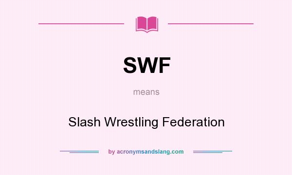 What does SWF mean? It stands for Slash Wrestling Federation