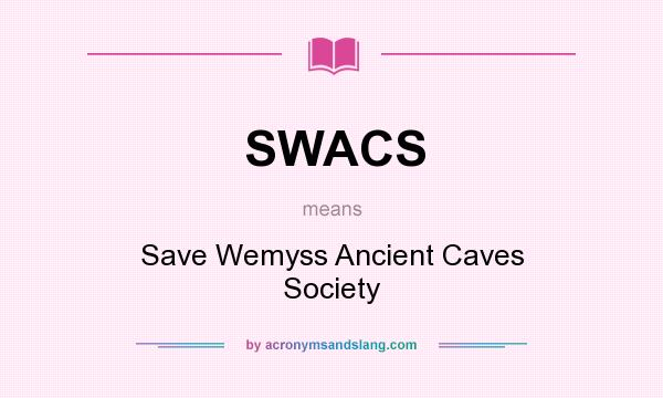 What does SWACS mean? It stands for Save Wemyss Ancient Caves Society
