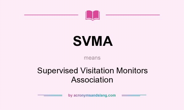 What does SVMA mean? It stands for Supervised Visitation Monitors Association