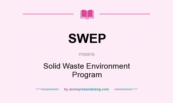 What does SWEP mean? It stands for Solid Waste Environment Program