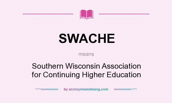 What does SWACHE mean? It stands for Southern Wisconsin Association for Continuing Higher Education