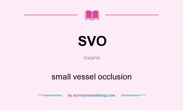 What does SVO mean? It stands for small vessel occlusion