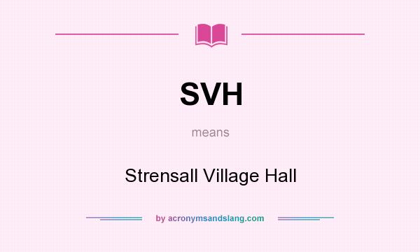 What does SVH mean? It stands for Strensall Village Hall