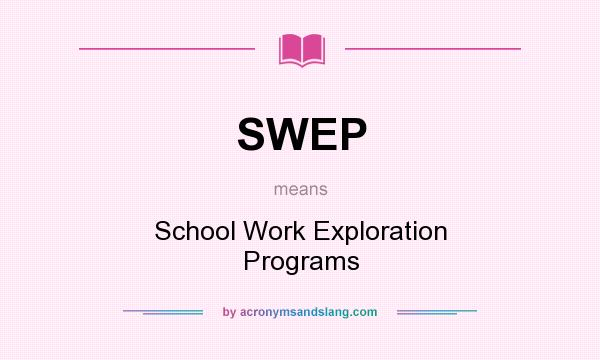What does SWEP mean? It stands for School Work Exploration Programs