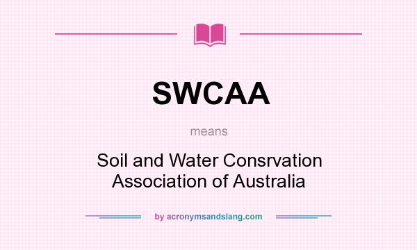What does SWCAA mean? It stands for Soil and Water Consrvation Association of Australia